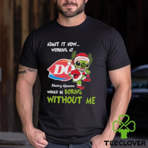 Santa Stitch Admit It Now Working At Dairy Queen Would Be Boring Without Me Christmas Shirt