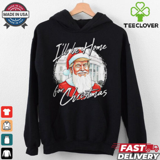 Santa Trump I’ll be home for Christmas shirt