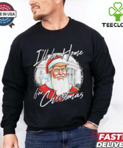 Santa Trump I’ll be home for Christmas shirt