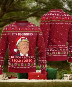 Santa Trump It’s Beginning To Look A Lot Like I Told You So Ugly Christmas Sweater