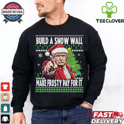 Santa Trump build a snow wall make frosty pay for is ugly Christmas Xmas shirt