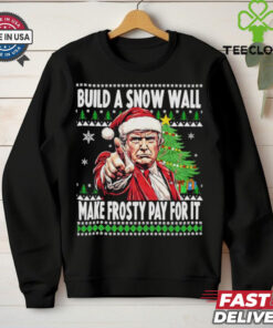Santa Trump build a snow wall make frosty pay for is ugly Christmas Xmas shirt