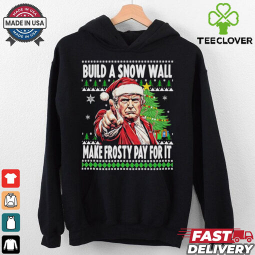Santa Trump build a snow wall make frosty pay for is ugly Christmas Xmas shirt