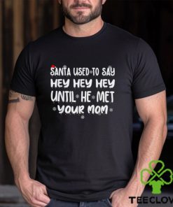 Santa Used To Say Hey Hey Hey Until He Met Your Mom T Shirt 1 Santa Used To Say Hey Hey Hey Until He Met Your Mom T Shirt