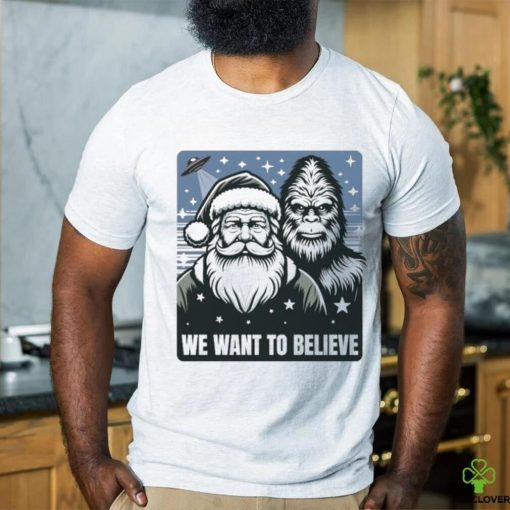 Santa We Want To Believe hoodie, sweater, longsleeve, shirt v-neck, t-shirt