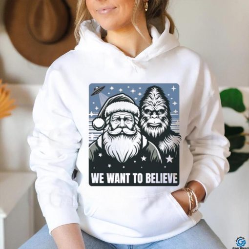 Santa We Want To Believe hoodie, sweater, longsleeve, shirt v-neck, t-shirt