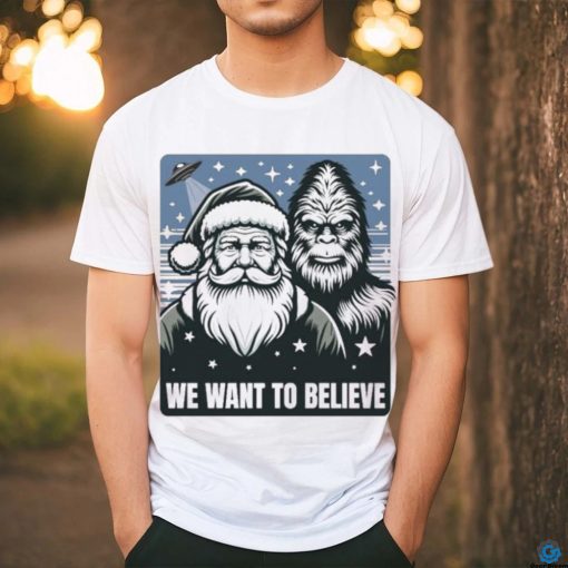 Santa We Want To Believe hoodie, sweater, longsleeve, shirt v-neck, t-shirt