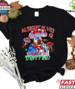 Santa al right elves where we dropping Christmas shirt