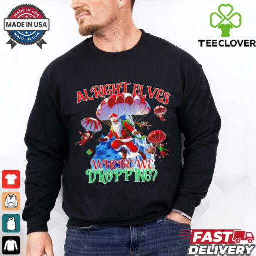 Santa al right elves where we dropping Christmas shirt