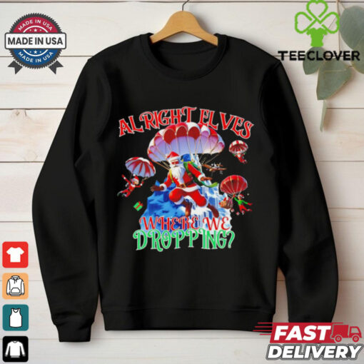 Santa al right elves where we dropping Christmas shirt