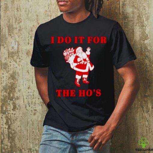 Santa claus I do it for the ho’s Christmas hoodie, sweater, longsleeve, shirt v-neck, t-shirt