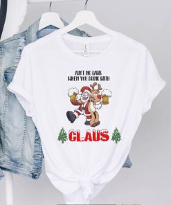 Santa claus aint no laws when you’re drinkin’ with claus t shirt