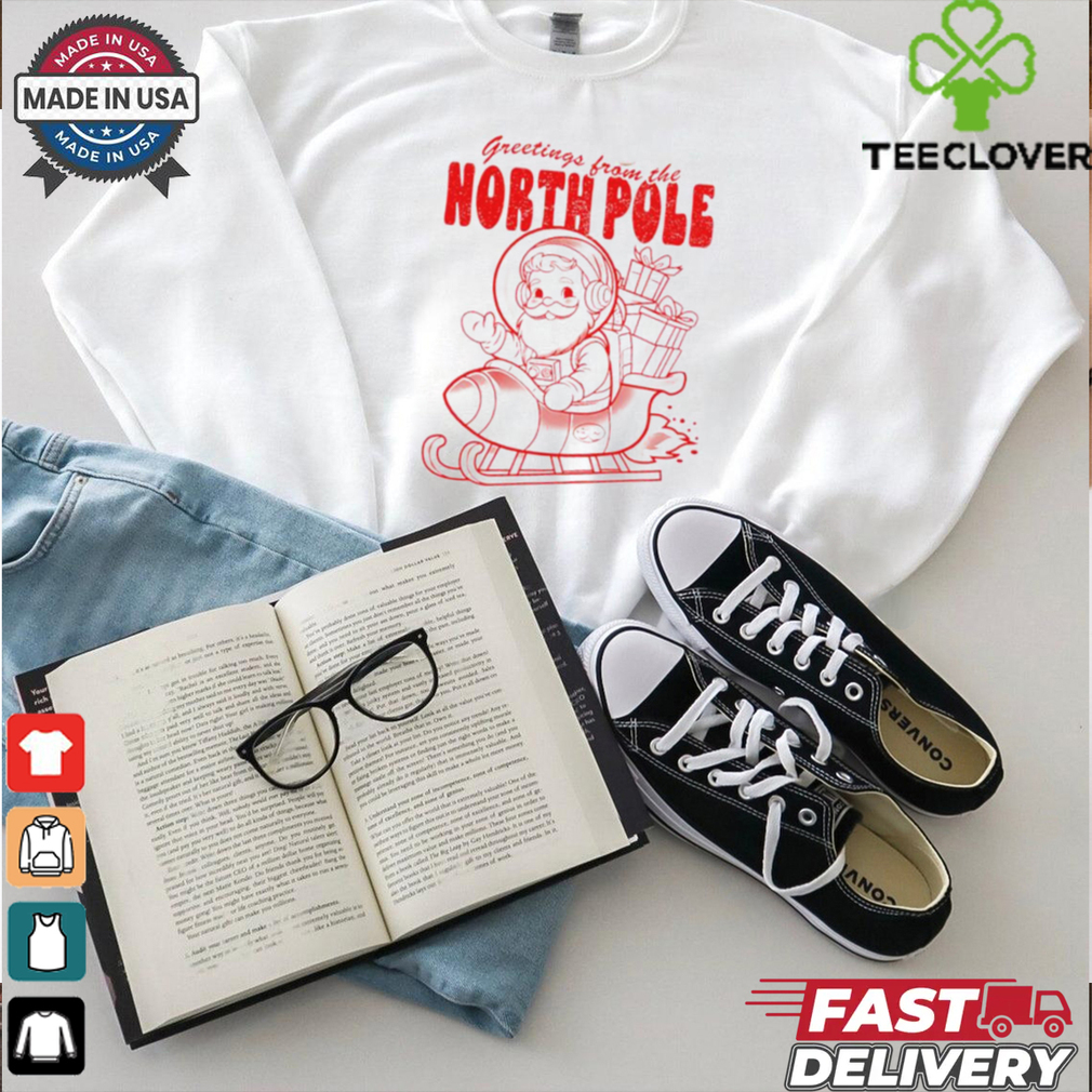 Santa greetings from the north pole Christmas shirt Santa greetings from the north pole Christmas shirt