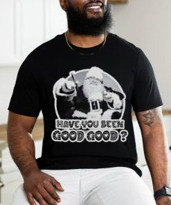 Santa have you been good good hoodie, sweater, longsleeve, shirt v-neck, t-shirt