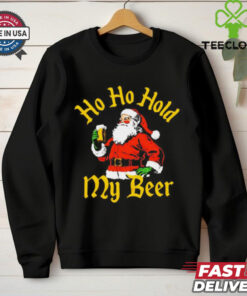 Santa ho ho hold my beer Christmas shirt
