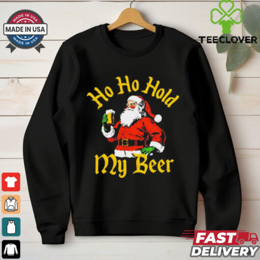 Santa ho ho hold my beer Christmas shirt