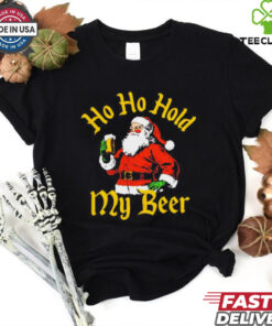Santa ho ho hold my beer Christmas shirt