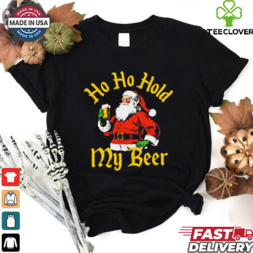 Santa ho ho hold my beer Christmas shirt