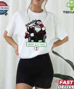 Santa over 2.5 ho’s Christmas shirt