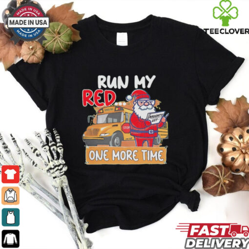 Santa run my red one more time school bus Christmas shirt