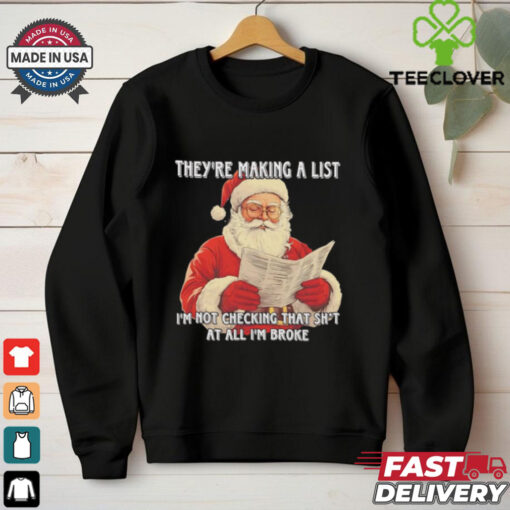 Santa they’re making a list I’m not checking that shit Christmas shirt