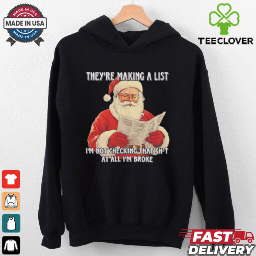 Santa they’re making a list I’m not checking that shit Christmas shirt