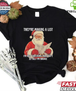 Santa they're making a list I'm not checking that shit Christmas shirt