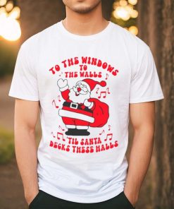 Santa to the windows to the walls ’til Santa decks these halls Christmas hoodie, sweater, longsleeve, shirt v-neck, t-shirt