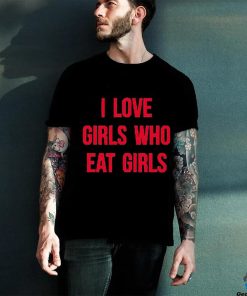 Sapphiccworld I Love Girls Who Eat Girls Shirt