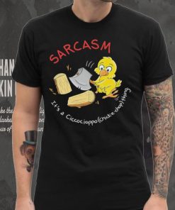 Sarcasm it’s a Ciccocioppo thing art shirt