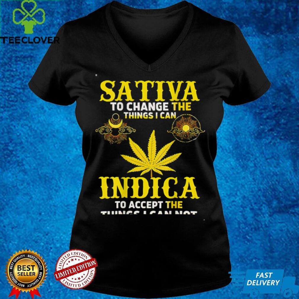 Sativa to change the things I can weed Canabis Indica T Shirt