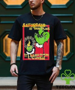 Saturdays At Your Place It’s Always Cloudy Whoville Shirt