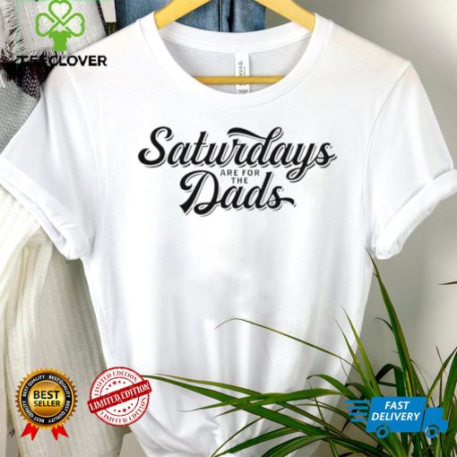 Saturdays are for the dads text hoodie, sweater, longsleeve, shirt v-neck, t-shirt