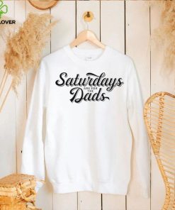 Saturdays are for the dads text hoodie, sweater, longsleeve, shirt v-neck, t-shirt