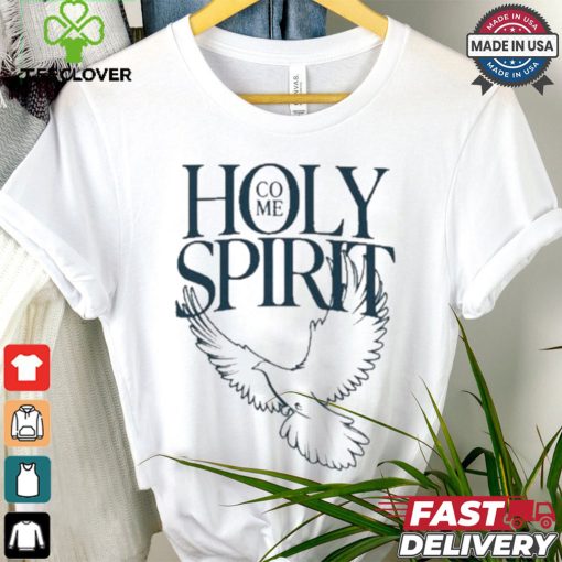 Savchuk Come Holy Spirit T hoodie, sweater, longsleeve, shirt v-neck, t-shirt