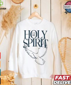 Savchuk Come Holy Spirit T hoodie, sweater, longsleeve, shirt v-neck, t-shirt