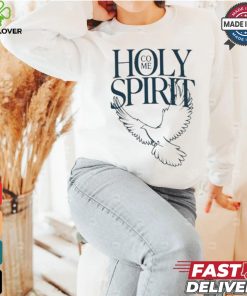 Savchuk Come Holy Spirit T hoodie, sweater, longsleeve, shirt v-neck, t-shirt