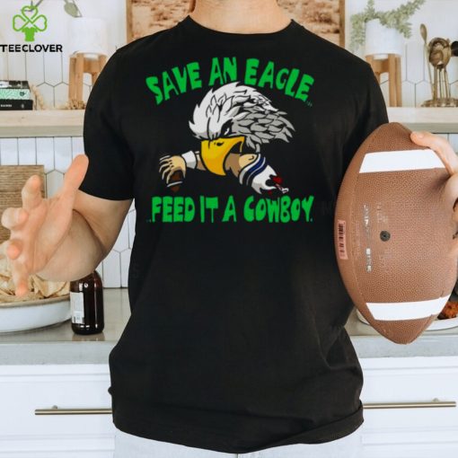 Save An Eagle Philadelphia Eagles Feed It A Cowboy T hoodie, sweater, longsleeve, shirt v-neck, t-shirt