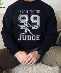 Save It For The Judge 99 Adult Sweathoodie, sweater, longsleeve, shirt v-neck, t-shirt, Aaron Judge Shirt