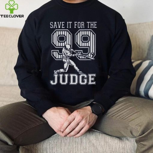 Save It For The Judge 99 Adult Sweathoodie, sweater, longsleeve, shirt v-neck, t-shirt, Aaron Judge Shirt