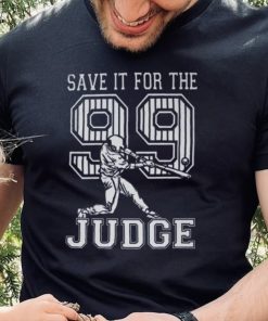 Save It For The Judge 99 Adult Sweathoodie, sweater, longsleeve, shirt v-neck, t-shirt, Aaron Judge Shirt