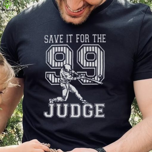 Save It For The Judge 99 Adult Sweathoodie, sweater, longsleeve, shirt v-neck, t-shirt, Aaron Judge Shirt