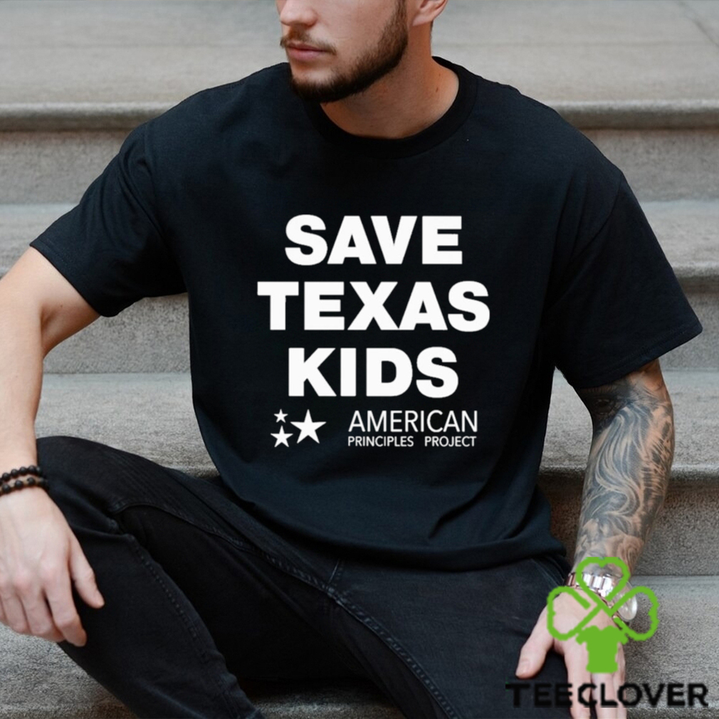 Save Texas Kids American Principles Project Shirt Save Texas Kids American Principles Project Shirt