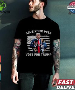 Save Your Pets, Vote For Trump T Shirt