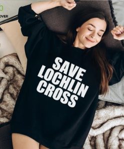 Save lochlin cross T hoodie, sweater, longsleeve, shirt v-neck, t-shirt