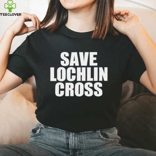 Save lochlin cross T hoodie, sweater, longsleeve, shirt v-neck, t-shirt