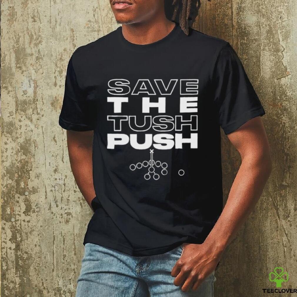 Save the Tush Push T Shirt Save the Tush Push T Shirt