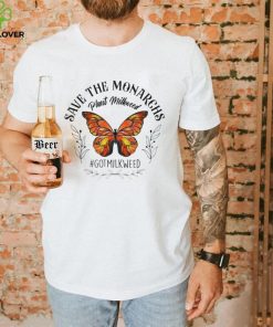 Save the monarchs plant milkweed butterflies got milkweed shirt Copy