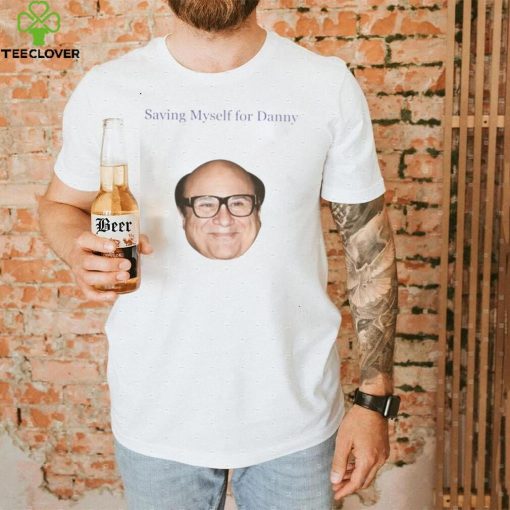 Saving Myself For Danny Funny T Shirt