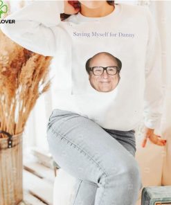 Saving Myself For Danny Funny T Shirt